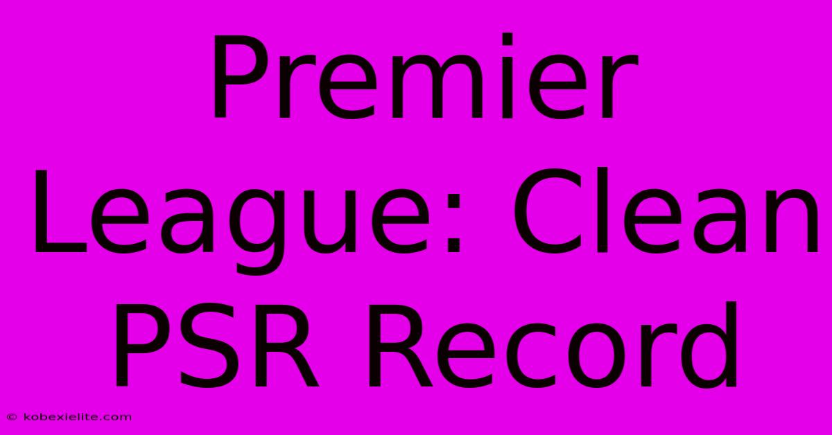 Premier League: Clean PSR Record