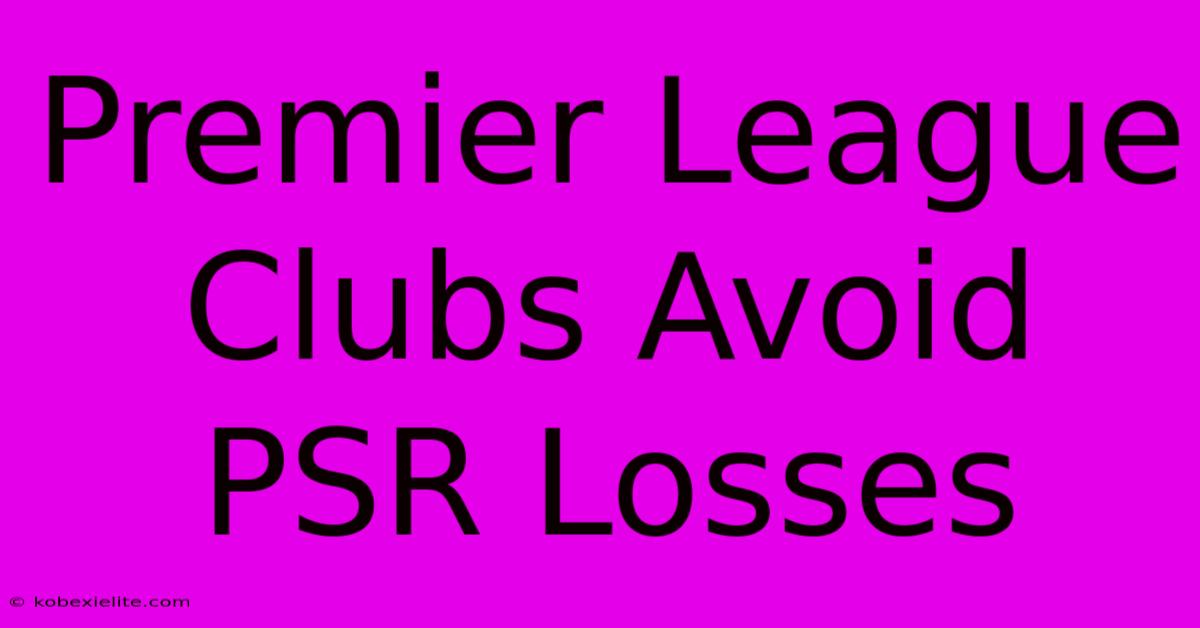 Premier League Clubs Avoid PSR Losses