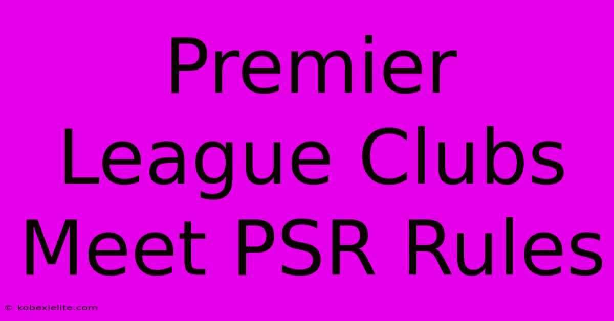 Premier League Clubs Meet PSR Rules