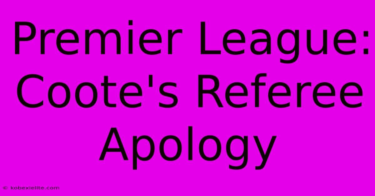 Premier League: Coote's Referee Apology