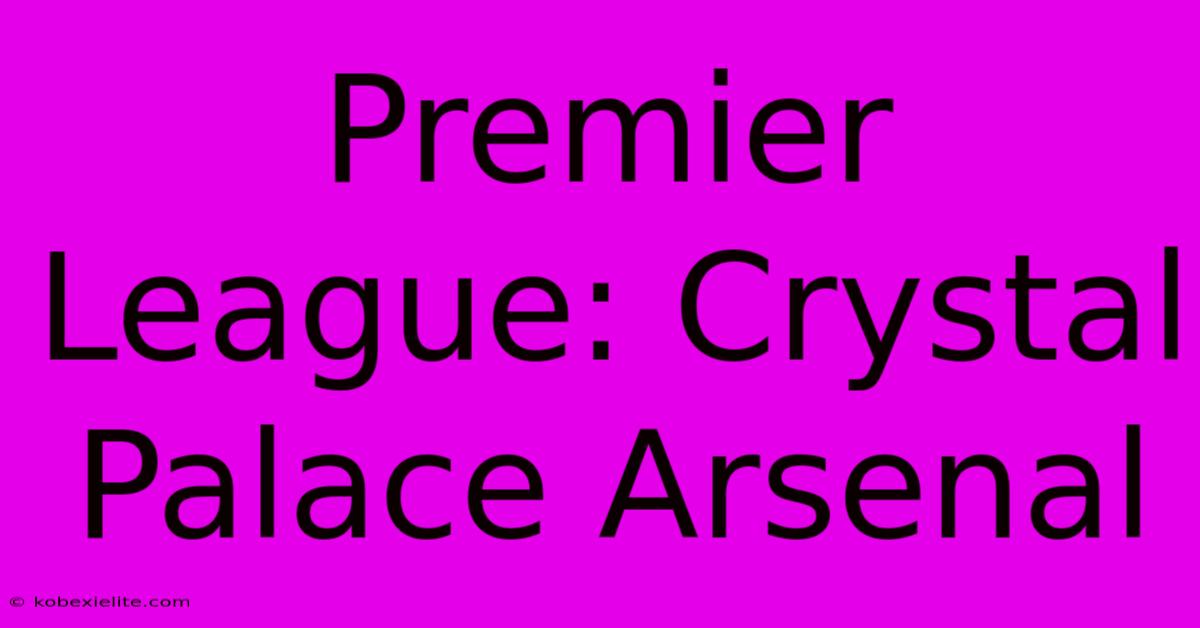 Premier League: Crystal Palace Arsenal