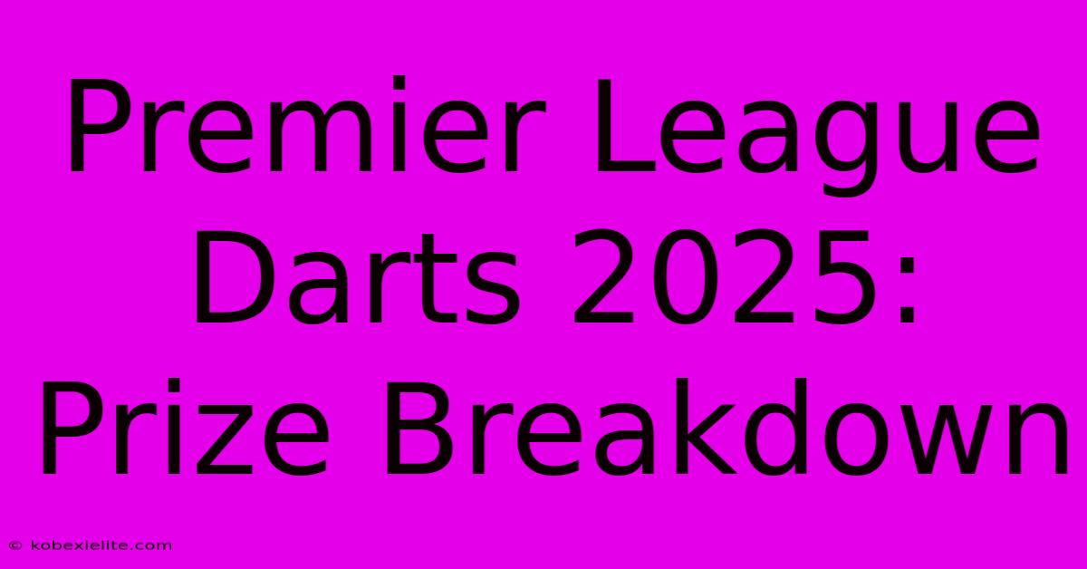 Premier League Darts 2025: Prize Breakdown