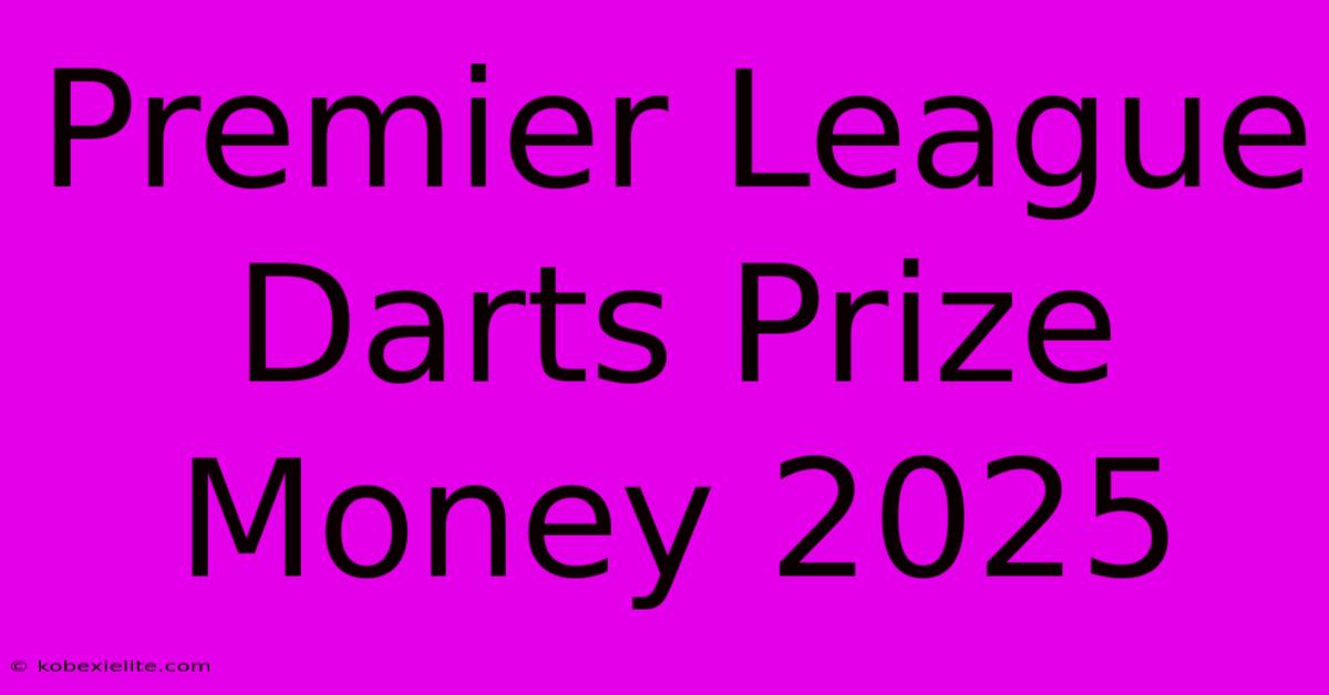 Premier League Darts Prize Money 2025