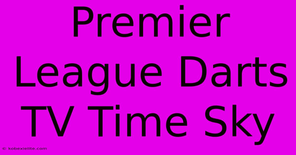 Premier League Darts TV Time Sky