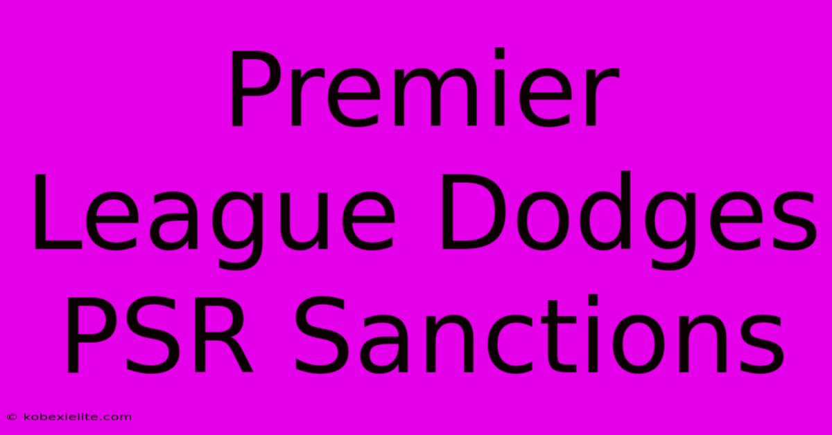 Premier League Dodges PSR Sanctions