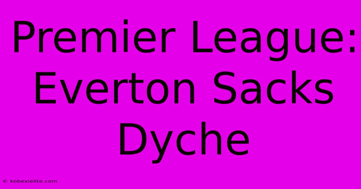 Premier League: Everton Sacks Dyche