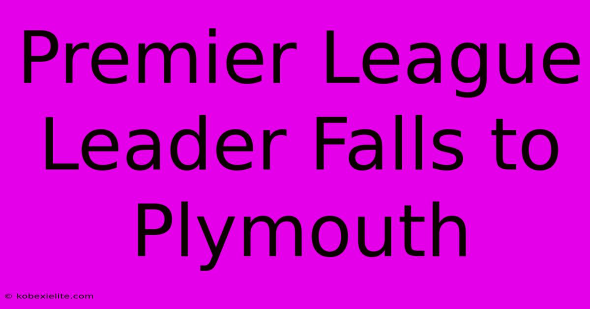 Premier League Leader Falls To Plymouth