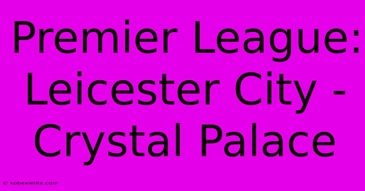 Premier League: Leicester City - Crystal Palace