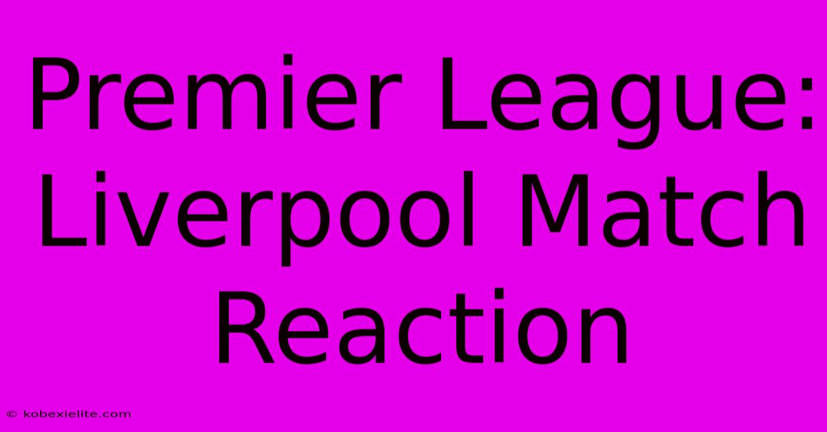 Premier League: Liverpool Match Reaction