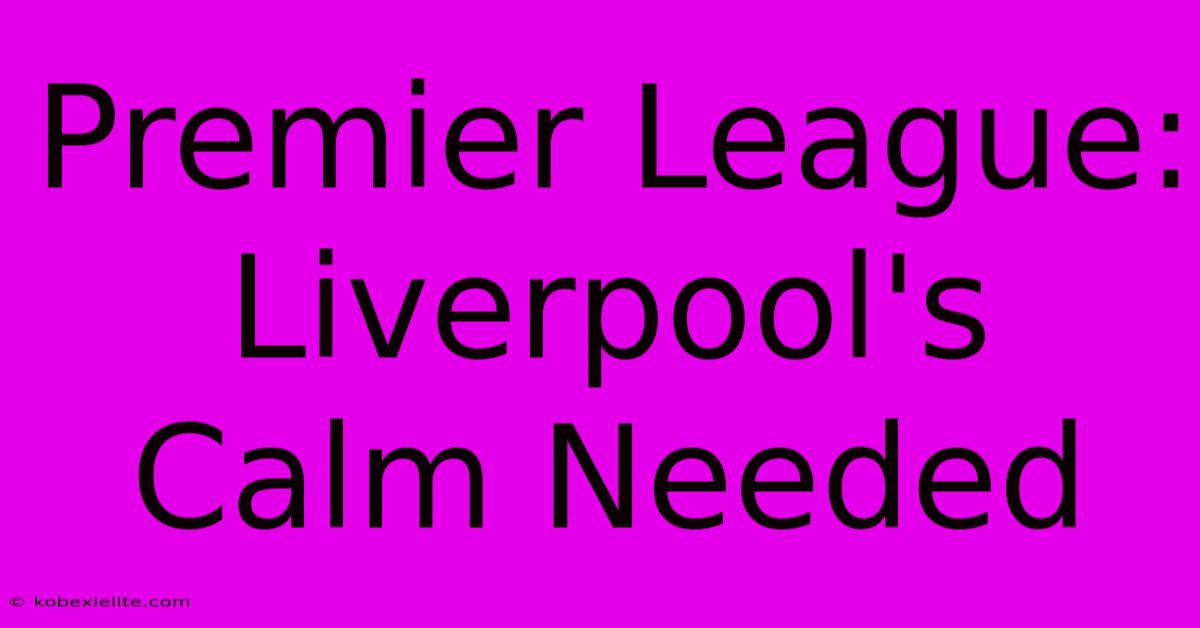 Premier League: Liverpool's Calm Needed