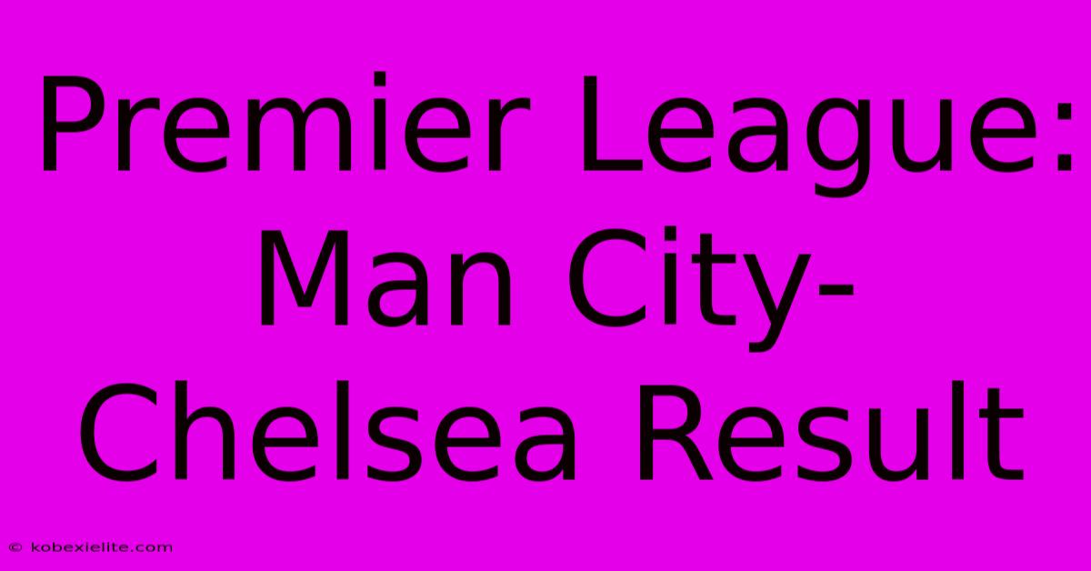 Premier League: Man City-Chelsea Result