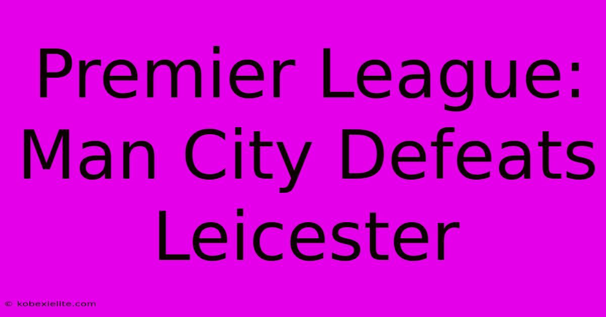 Premier League: Man City Defeats Leicester