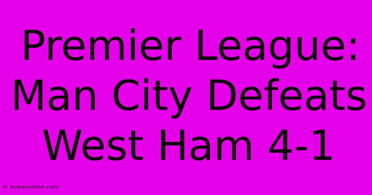 Premier League: Man City Defeats West Ham 4-1