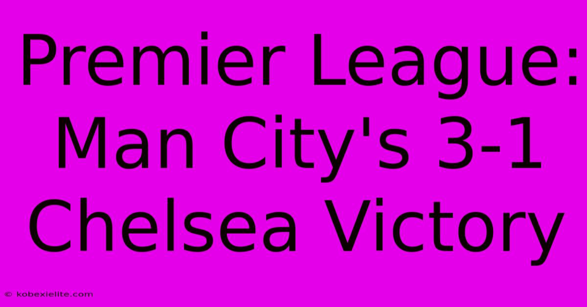 Premier League: Man City's 3-1 Chelsea Victory