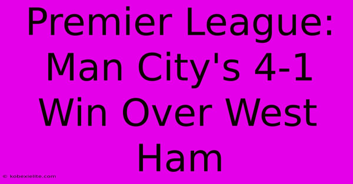 Premier League: Man City's 4-1 Win Over West Ham