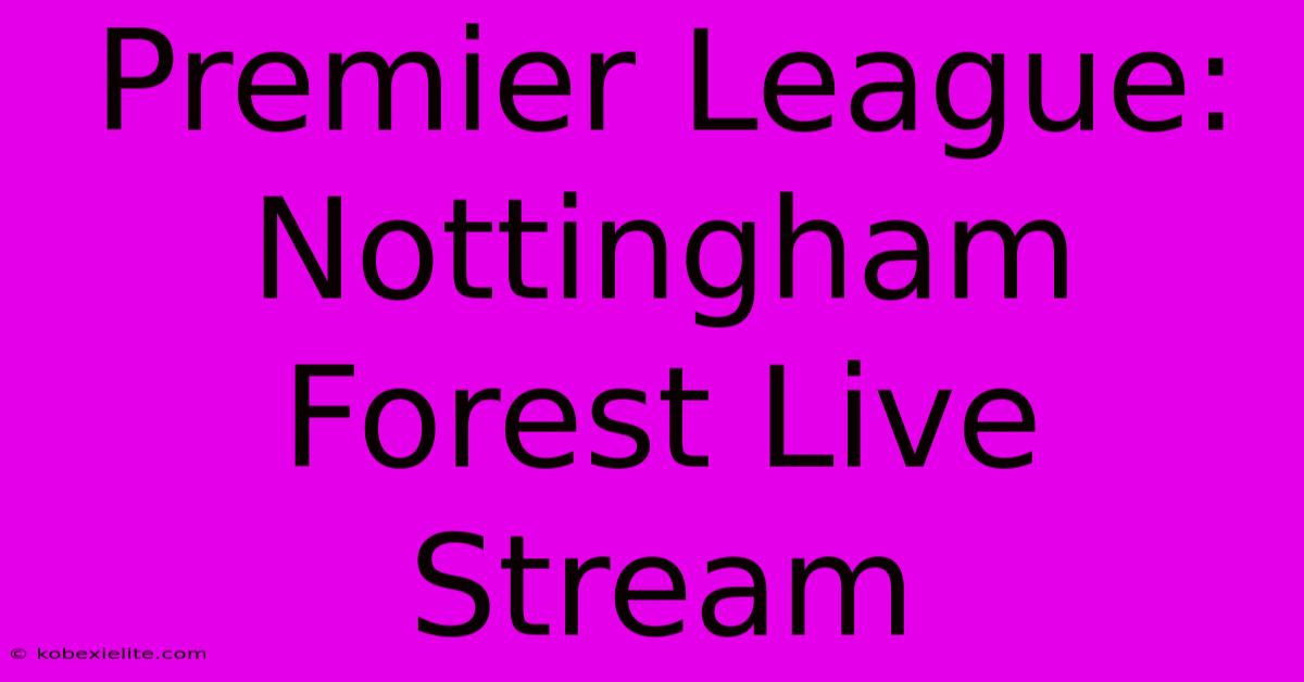 Premier League: Nottingham Forest Live Stream