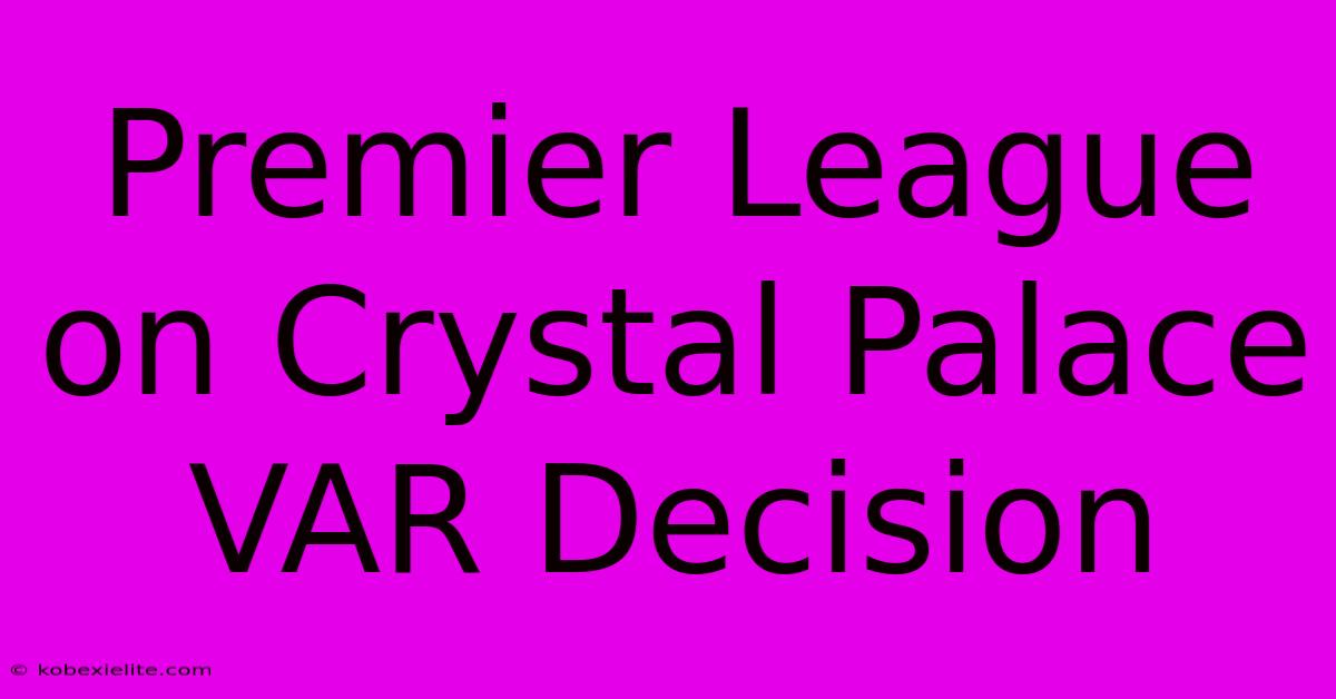 Premier League On Crystal Palace VAR Decision