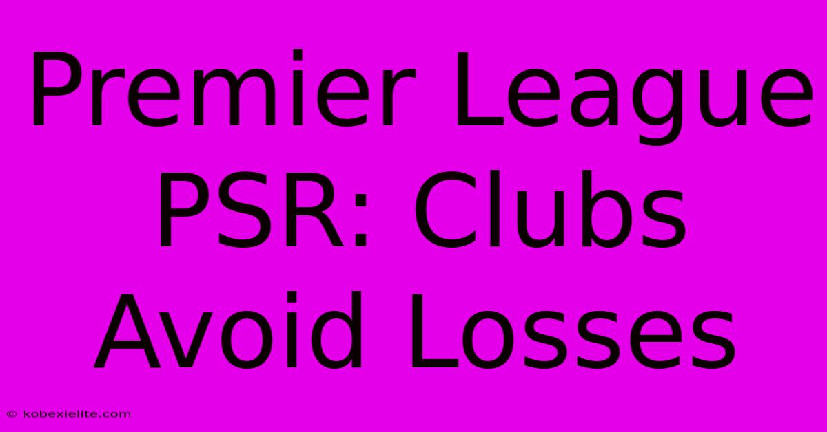 Premier League PSR: Clubs Avoid Losses