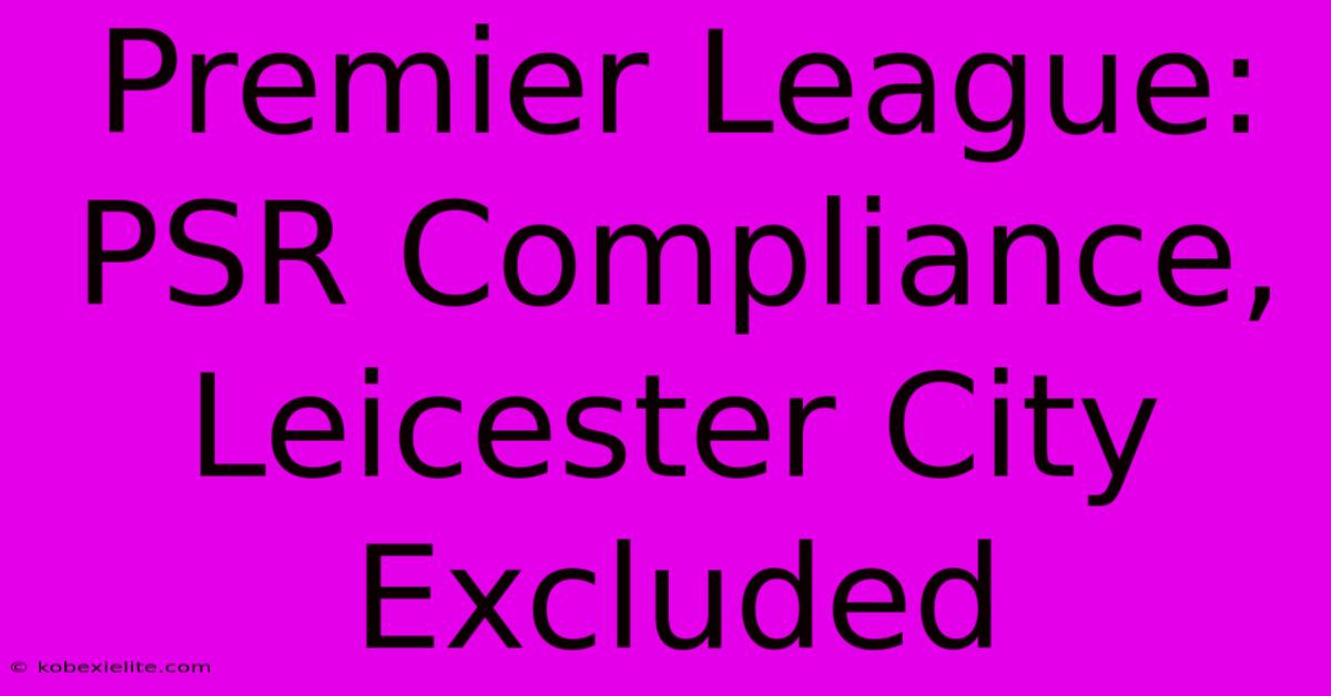 Premier League: PSR Compliance, Leicester City Excluded