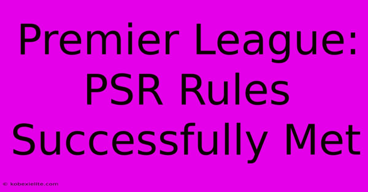 Premier League: PSR Rules Successfully Met