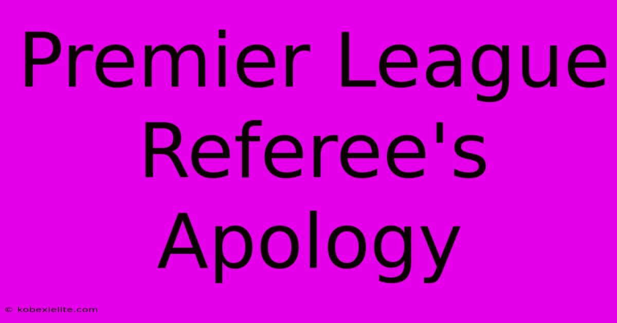 Premier League Referee's Apology