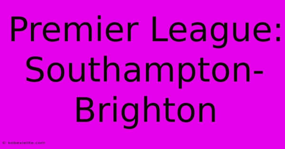 Premier League: Southampton-Brighton