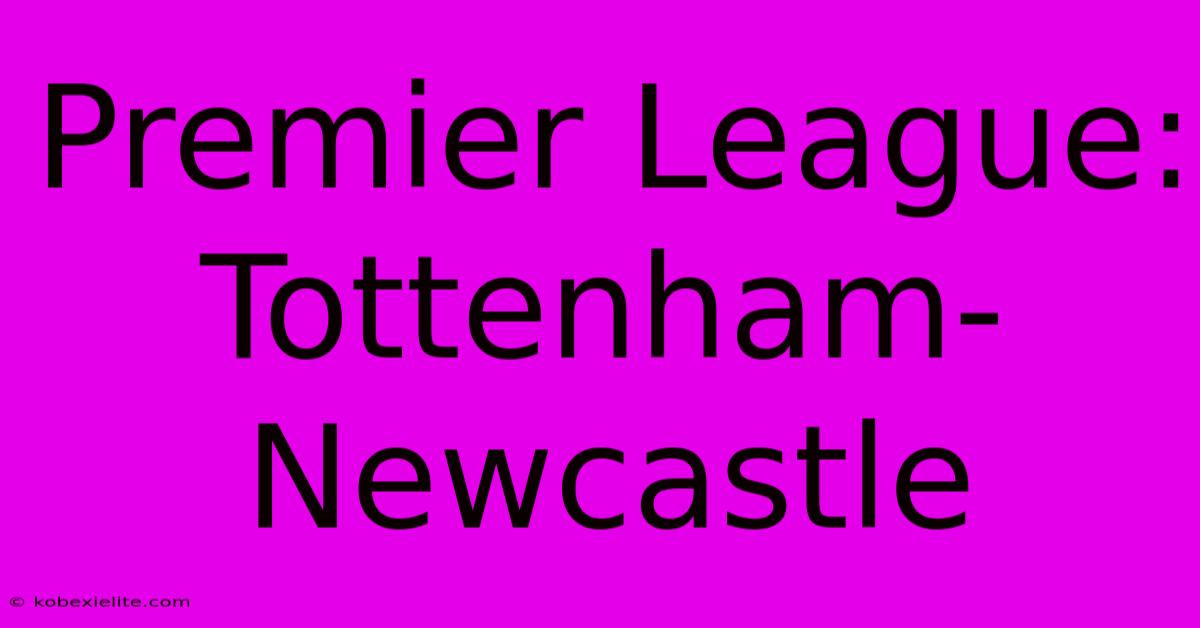 Premier League: Tottenham-Newcastle