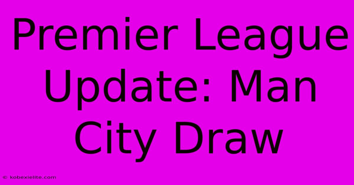 Premier League Update: Man City Draw