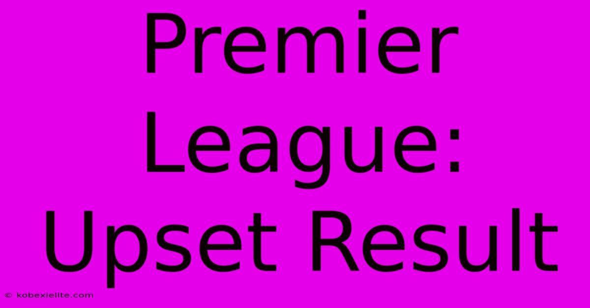 Premier League: Upset Result