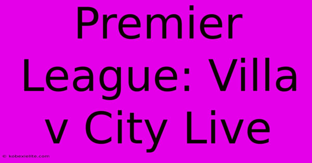 Premier League: Villa V City Live