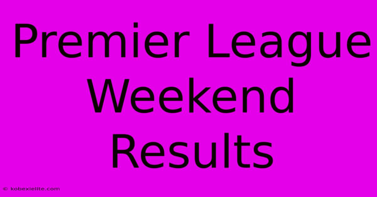 Premier League Weekend Results