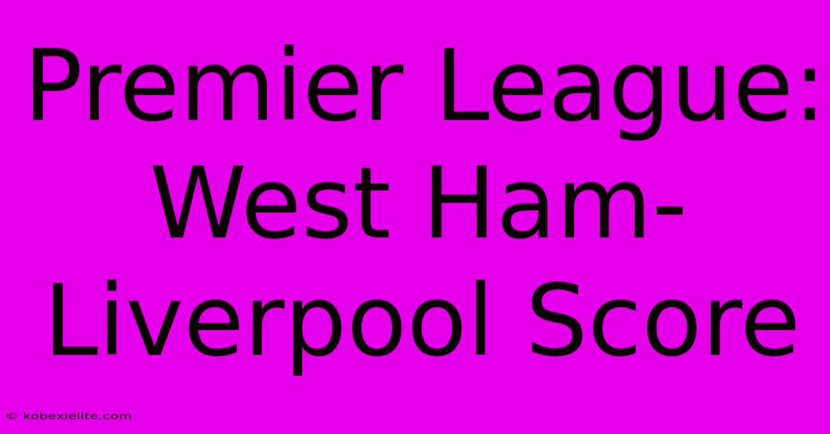 Premier League: West Ham-Liverpool Score