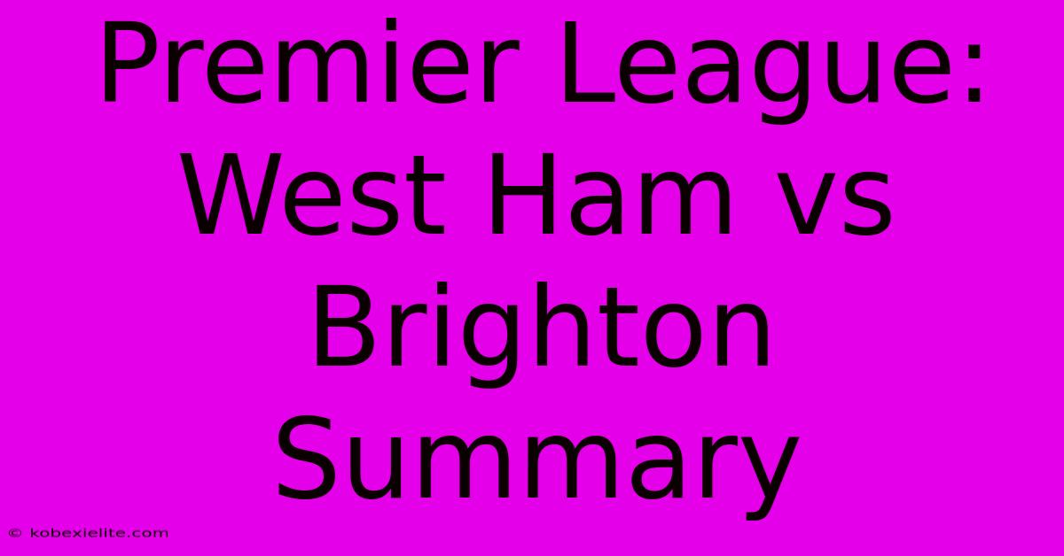 Premier League: West Ham Vs Brighton Summary