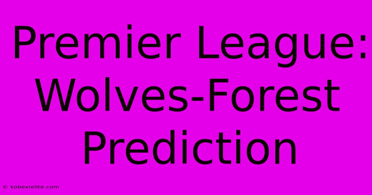 Premier League: Wolves-Forest Prediction