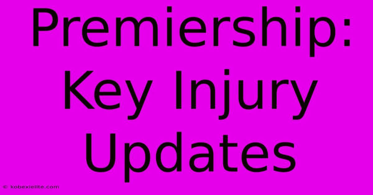 Premiership: Key Injury Updates