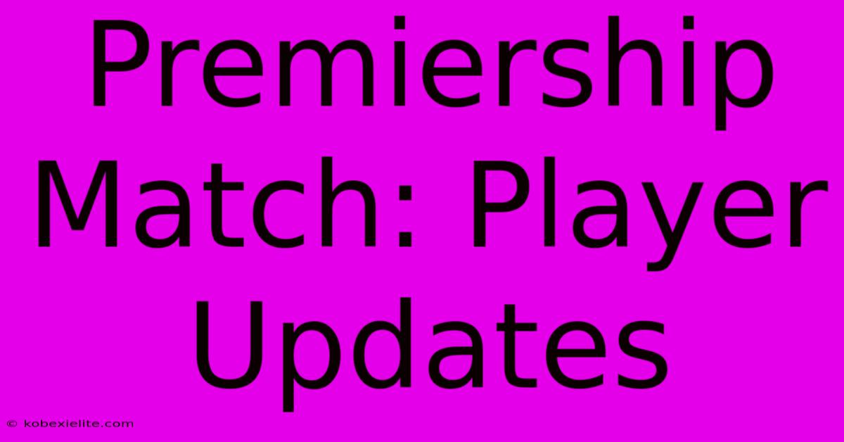 Premiership Match: Player Updates