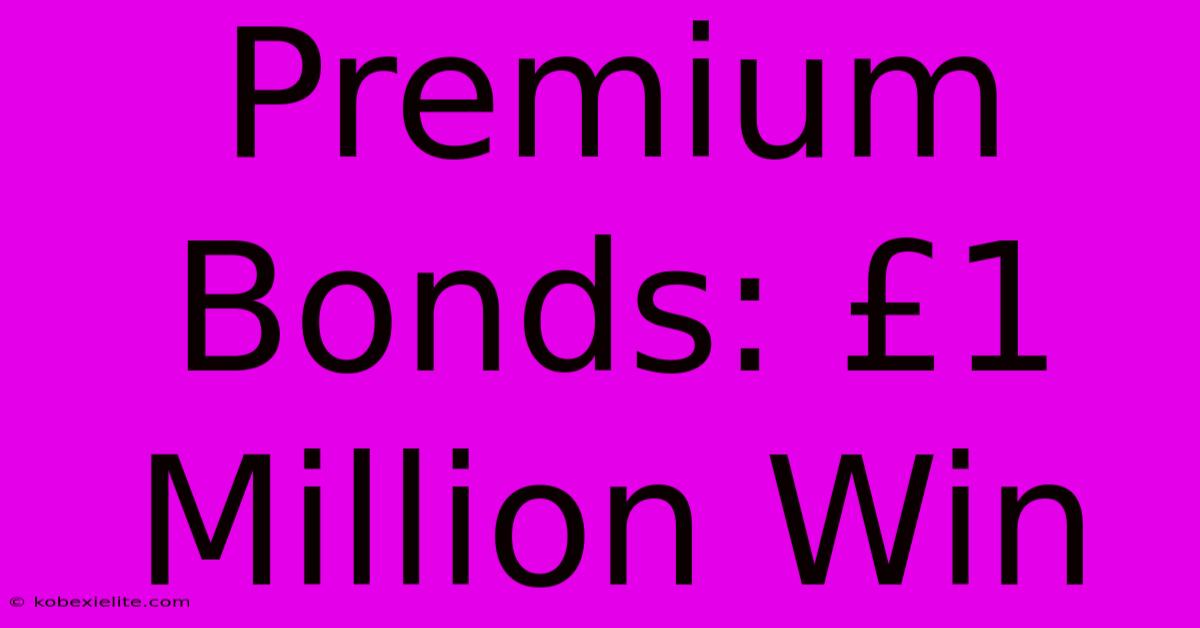 Premium Bonds: £1 Million Win