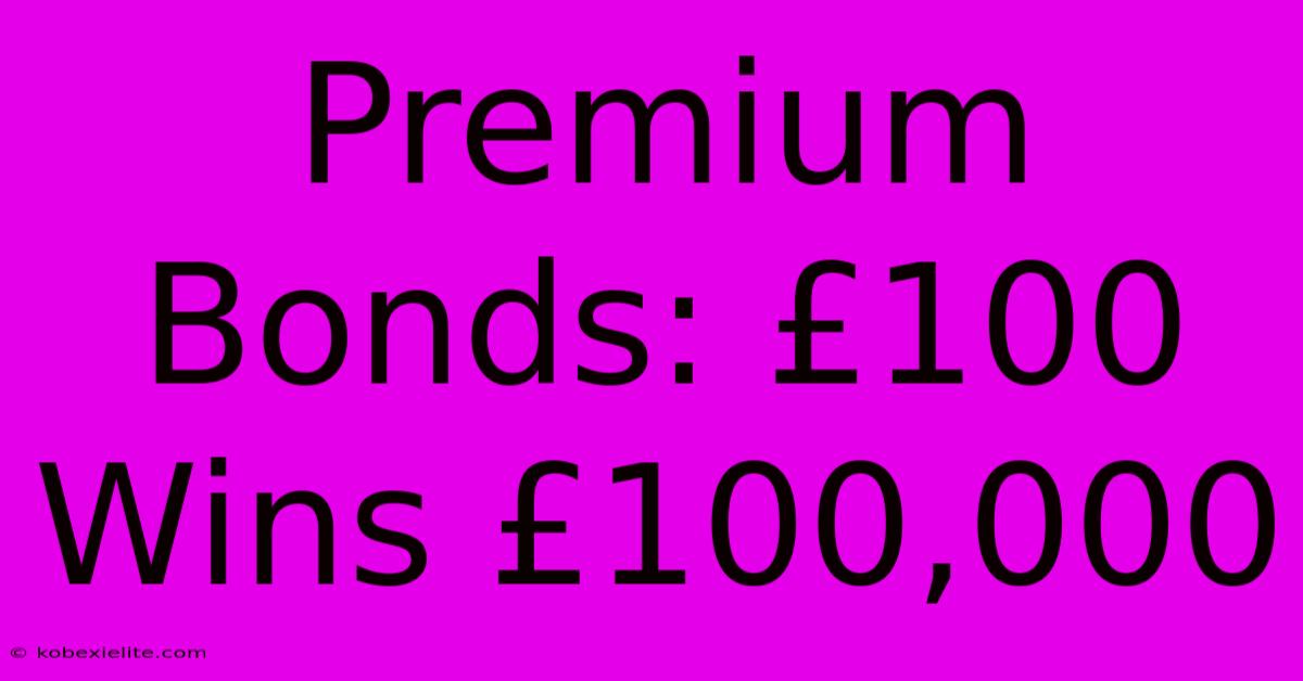 Premium Bonds: £100 Wins £100,000