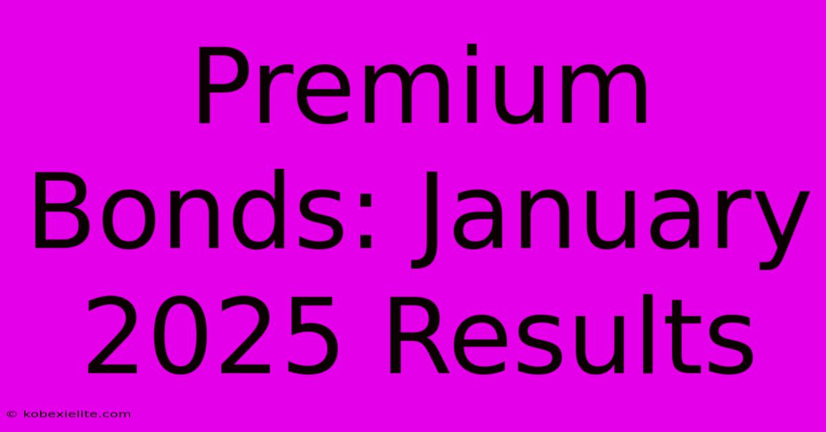 Premium Bonds: January 2025 Results