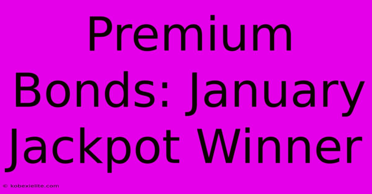 Premium Bonds: January Jackpot Winner