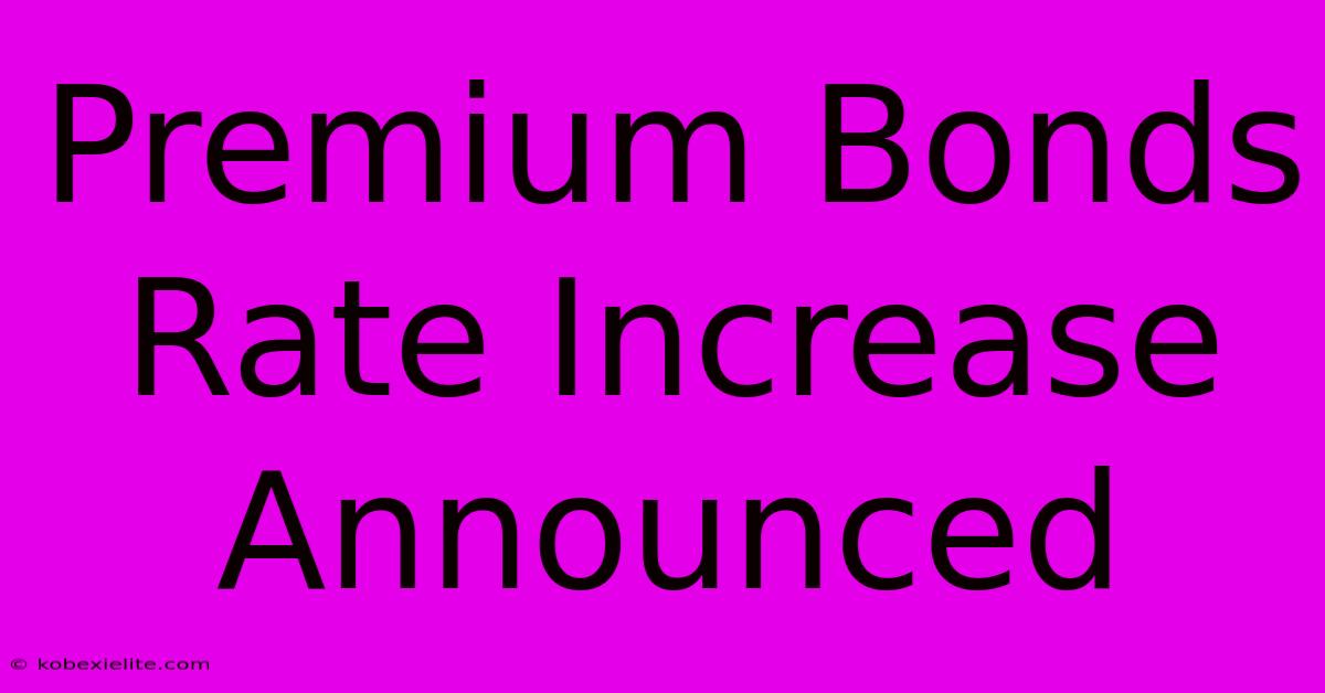 Premium Bonds Rate Increase Announced