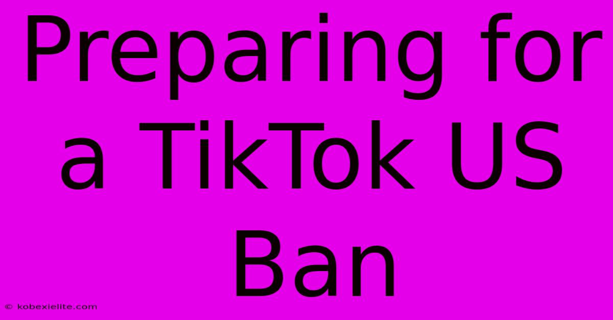 Preparing For A TikTok US Ban