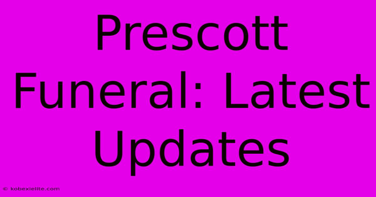 Prescott Funeral: Latest Updates