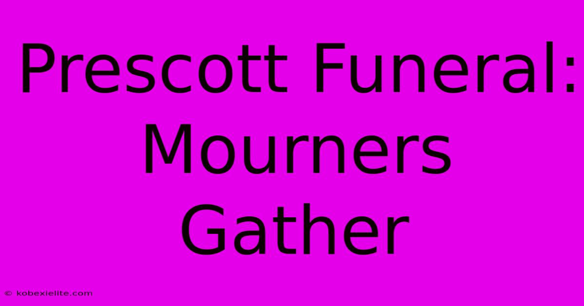 Prescott Funeral: Mourners Gather