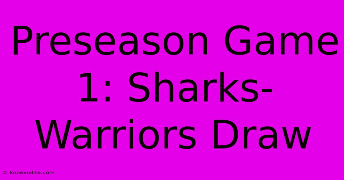 Preseason Game 1: Sharks-Warriors Draw