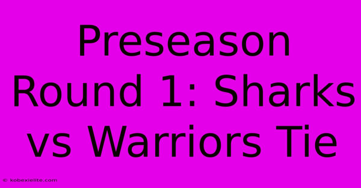 Preseason Round 1: Sharks Vs Warriors Tie