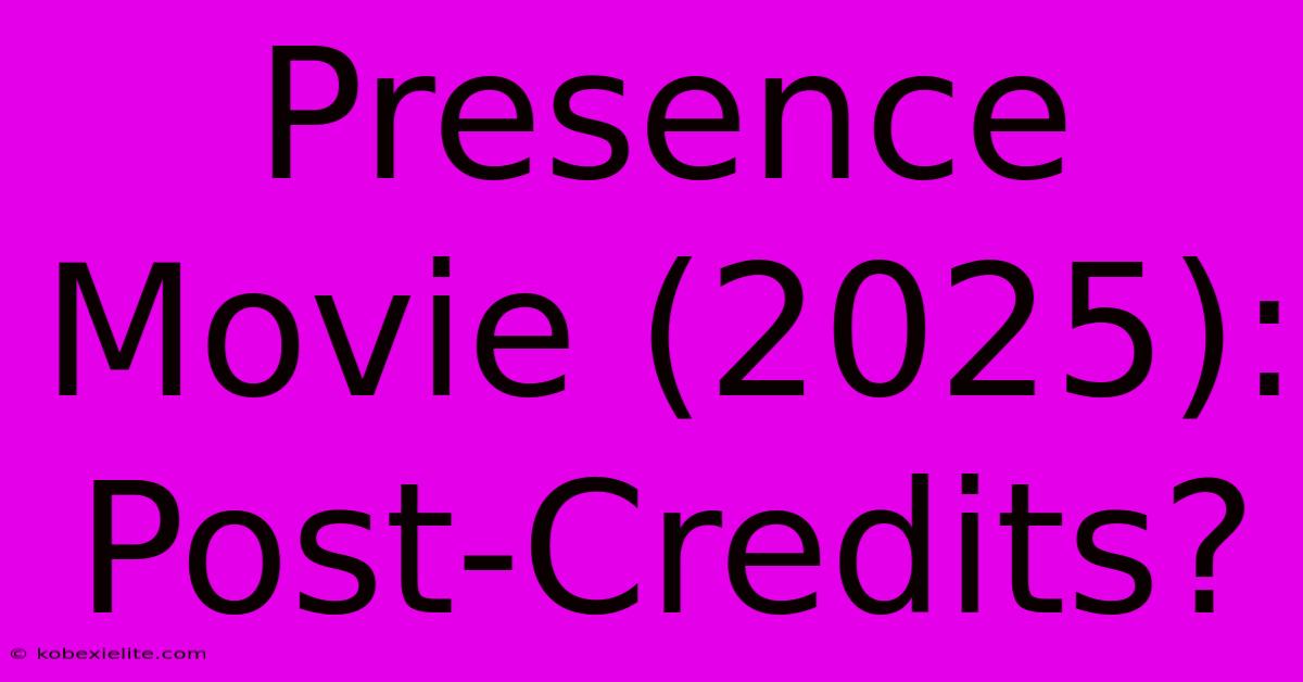 Presence Movie (2025): Post-Credits?