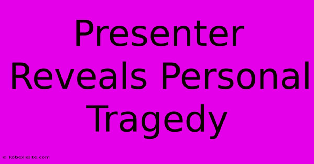 Presenter Reveals Personal Tragedy