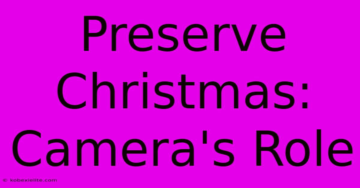 Preserve Christmas: Camera's Role