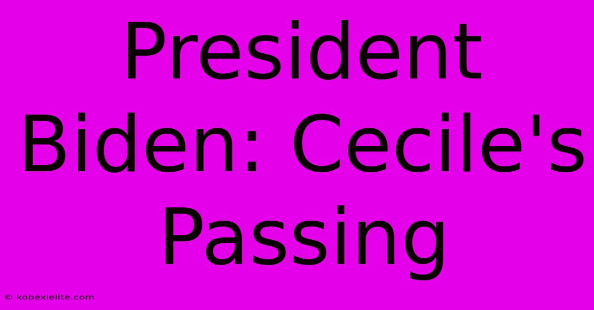 President Biden: Cecile's Passing